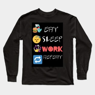 Eat Sleep Work Repeat Long Sleeve T-Shirt